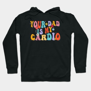 Your Dad Is My Cardio Gym Father's Day Hoodie